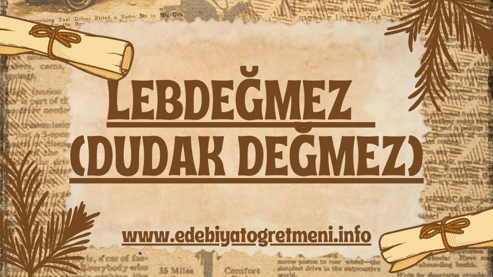 LEBDEĞMEZ (DUDAK DEĞMEZ)