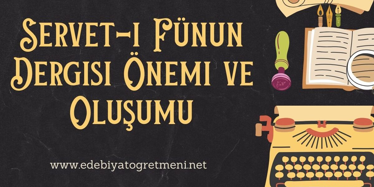 Servet-i Fünun Dergisi Önemi ve Oluşumu