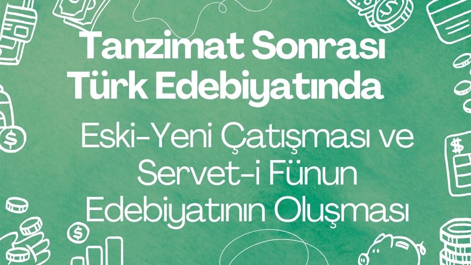 Tanzimat Sonrası Türk Edebiyatında Eski Yeni Çatışması ve Servet-i Fünun Oluşması