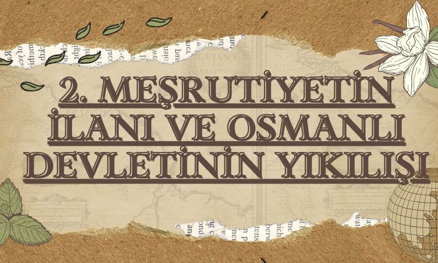 2. Meşrutiyetin İlanı ve Osmanlı Devletinin Yıkılışı