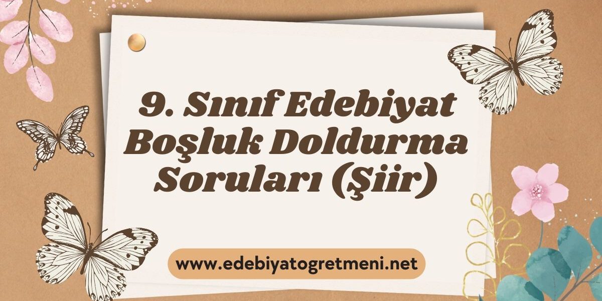 9. Sınıf Edebiyat Boşluk Doldurma Soruları (Şiir)