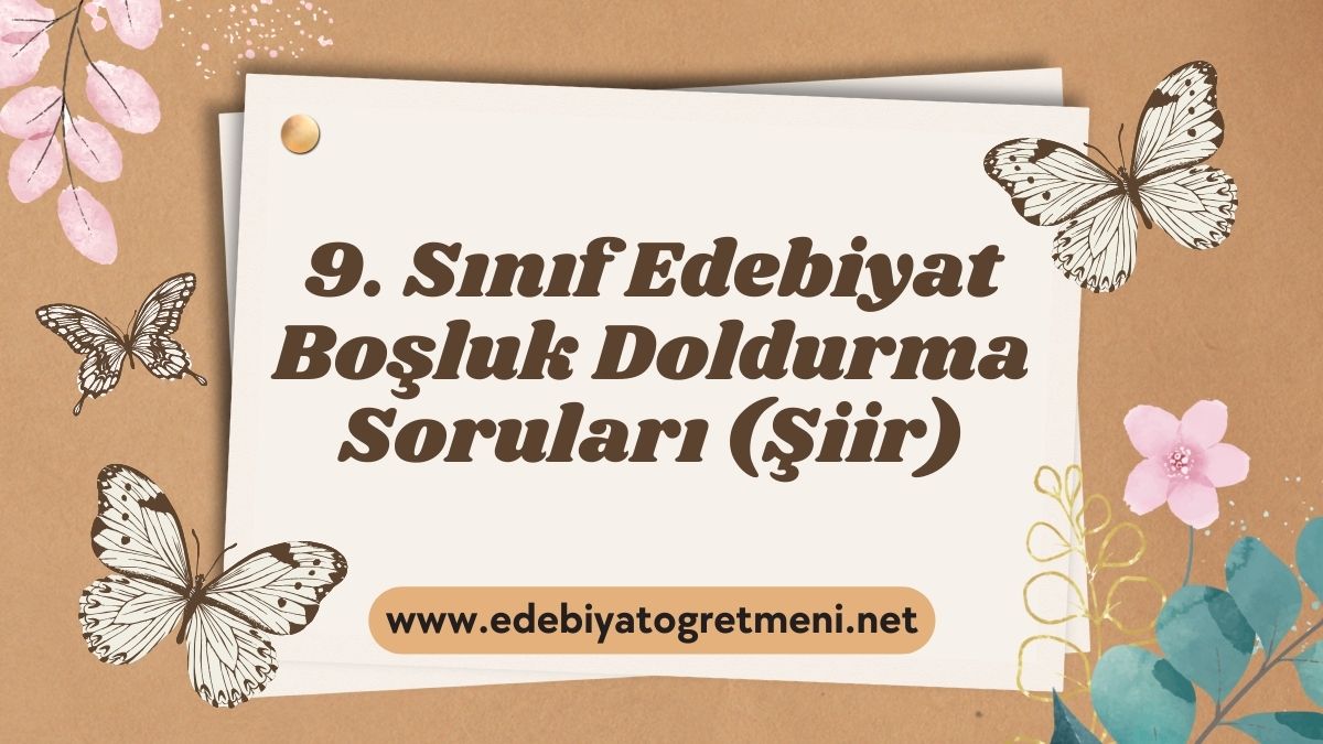 9. Sınıf Edebiyat Boşluk Doldurma Soruları (Şiir)