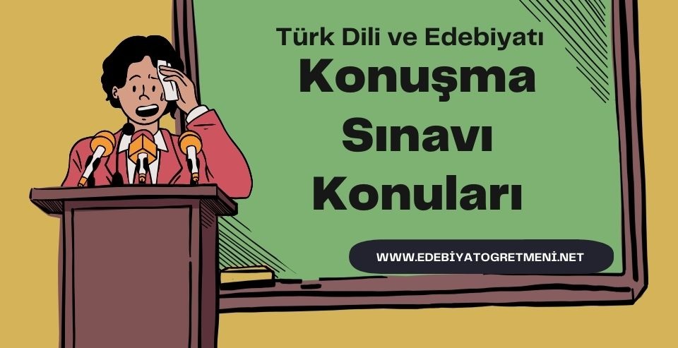 edebiyat konuşma sınavı konuları