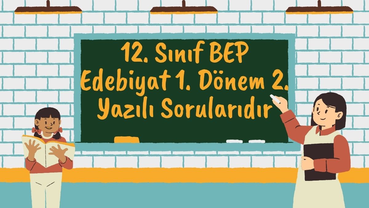 12. Sınıf BEP Edebiyat 1. Dönem 2. Yazılı Sorularıdır