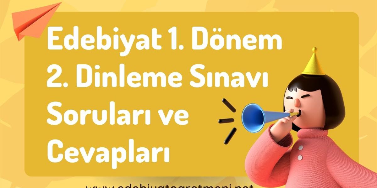 Edebiyat 1. Dönem 2. Dinleme Sınavı Soruları ve Cevapları