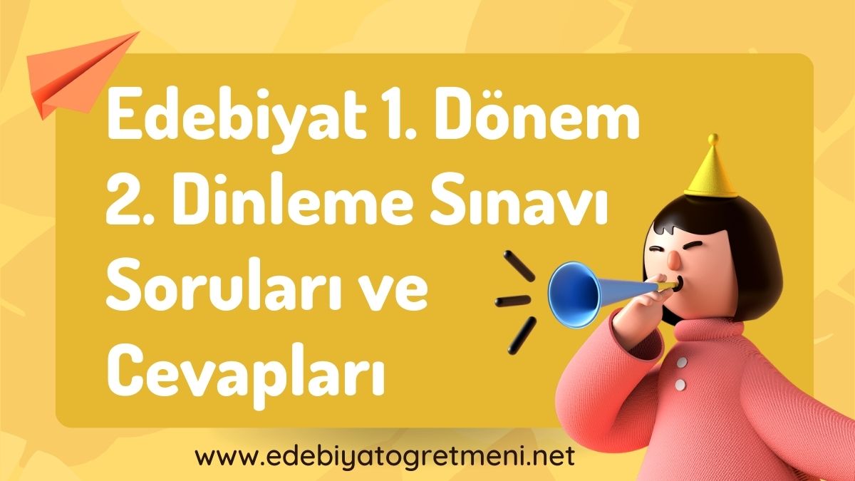 Edebiyat 1. Dönem 2. Dinleme Sınavı Soruları ve Cevapları